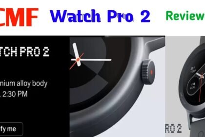 CMF Watch Pro 2 all Details: नथिंग के सब ब्रांड की यह स्मार्ट वॉच मचा रही धमाल,देखें इसके फीचर्स और कीमत