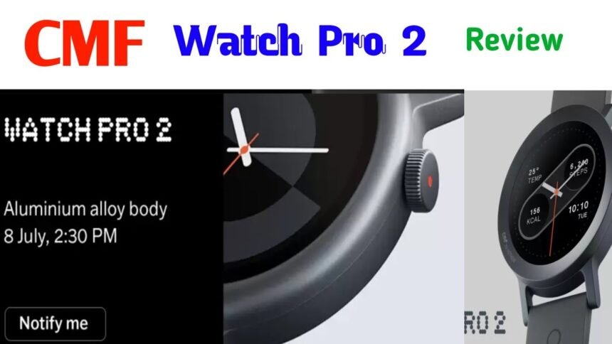 CMF Watch Pro 2 all Details: नथिंग के सब ब्रांड की यह स्मार्ट वॉच मचा रही धमाल,देखें इसके फीचर्स और कीमत